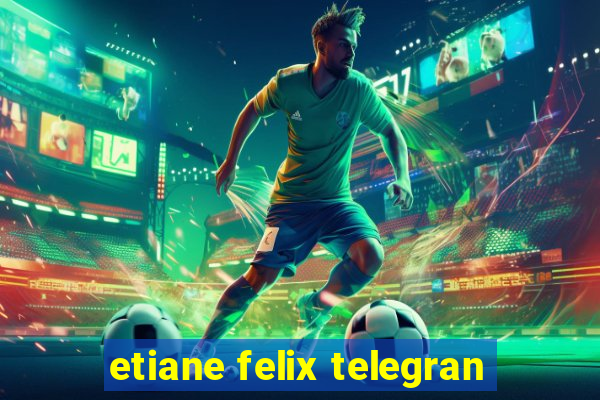 etiane felix telegran